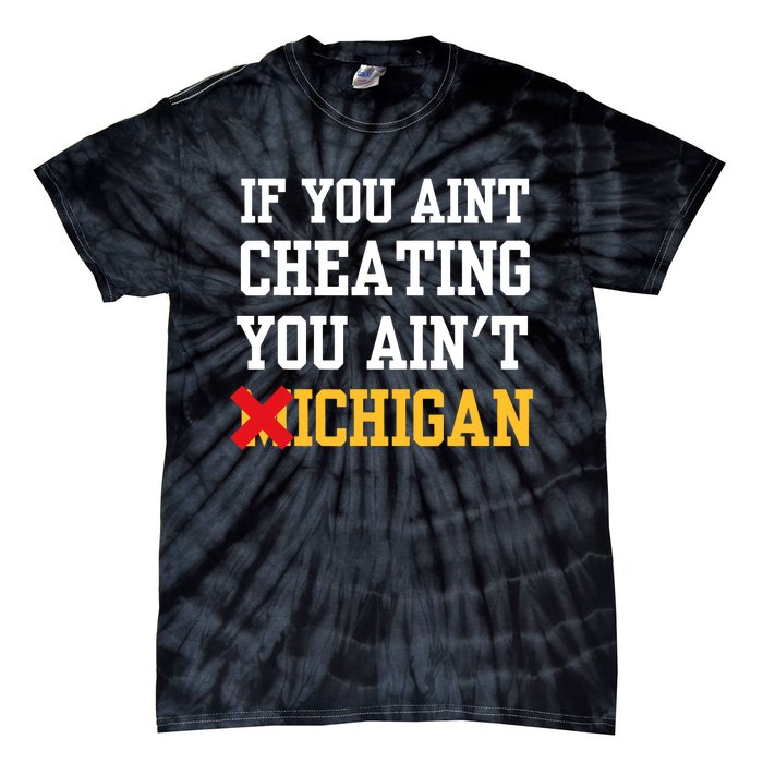 If You Aint Cheating You Aint Michigan Funny Saying Tie-Dye T-Shirt