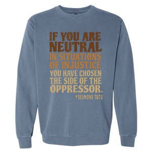 If You Are Neutral In Situations Civil Rights Garment-Dyed Sweatshirt