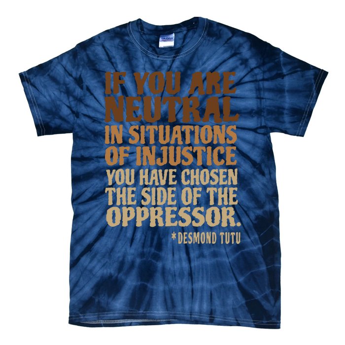 If You Are Neutral In Situations Civil Rights Tie-Dye T-Shirt