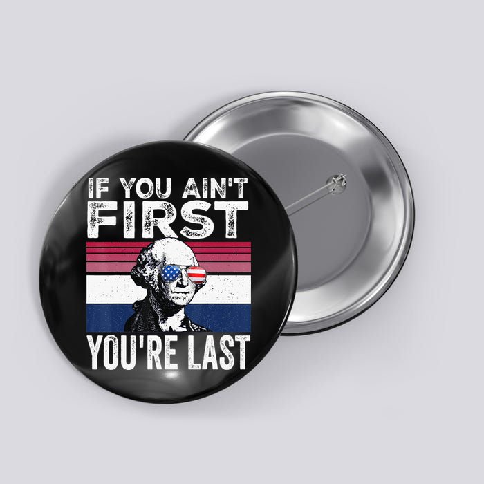 If You Ain't First You're Last quote 4th of July Button