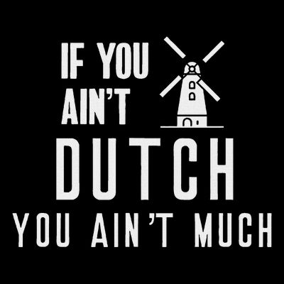 If You Ain't Dutch You Ain't Much Holland Windmill T-Shirt