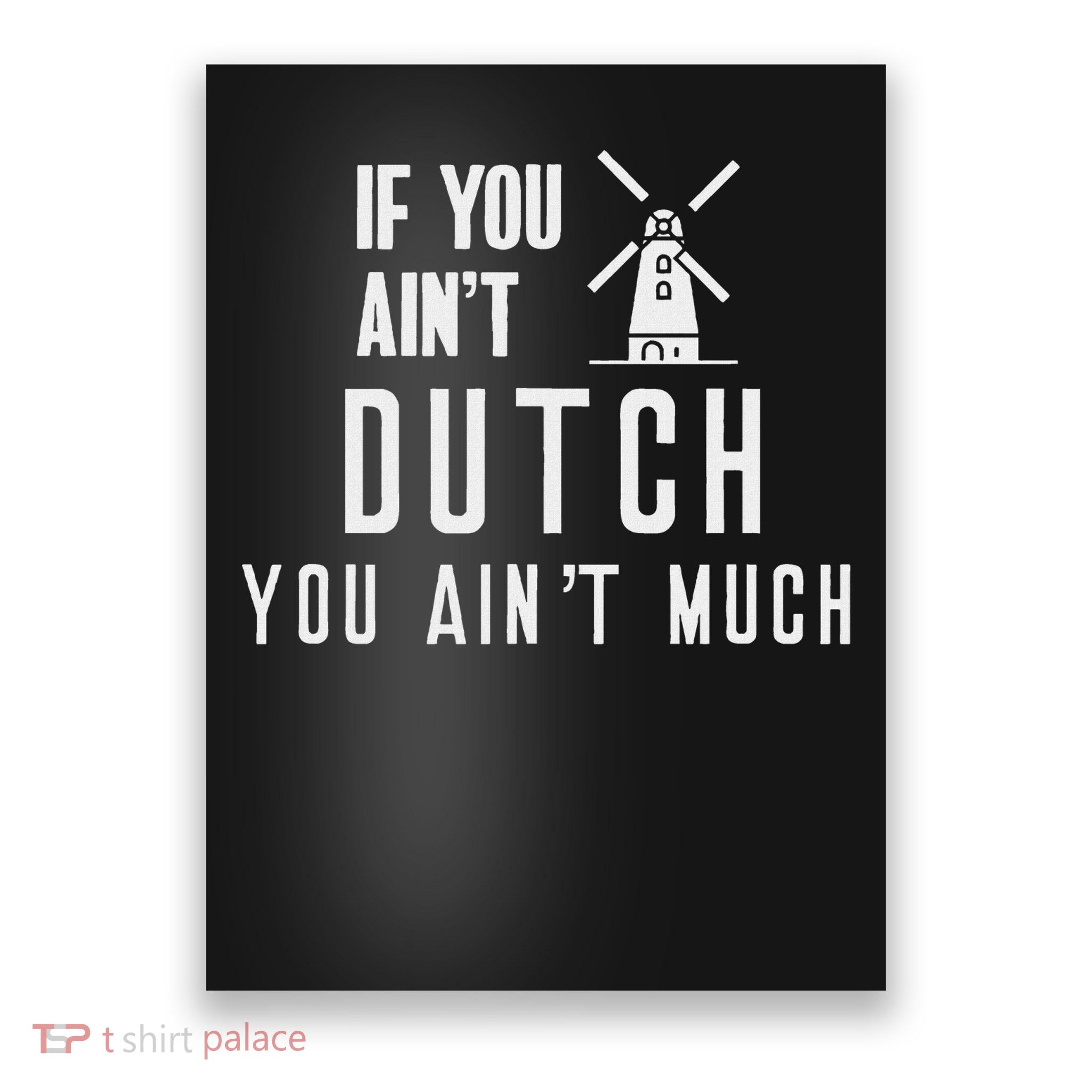 If You Ain't Dutch You Ain't Much Holland Windmill Poster