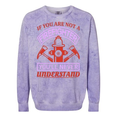 If You Are Not A Firefighter You'll Never Understand Colorblast Crewneck Sweatshirt