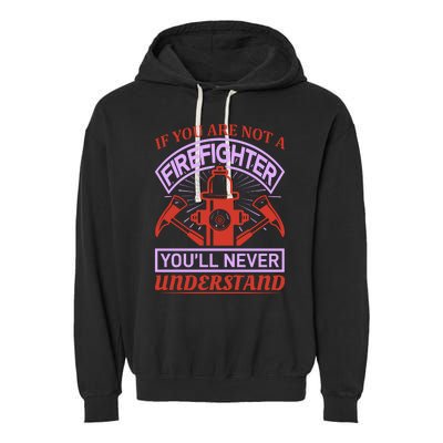 If You Are Not A Firefighter You'll Never Understand Garment-Dyed Fleece Hoodie