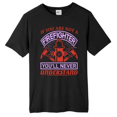 If You Are Not A Firefighter You'll Never Understand Tall Fusion ChromaSoft Performance T-Shirt