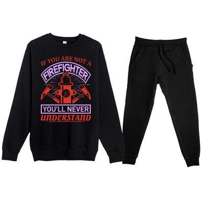 If You Are Not A Firefighter You'll Never Understand Premium Crewneck Sweatsuit Set