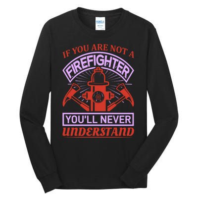 If You Are Not A Firefighter You'll Never Understand Tall Long Sleeve T-Shirt