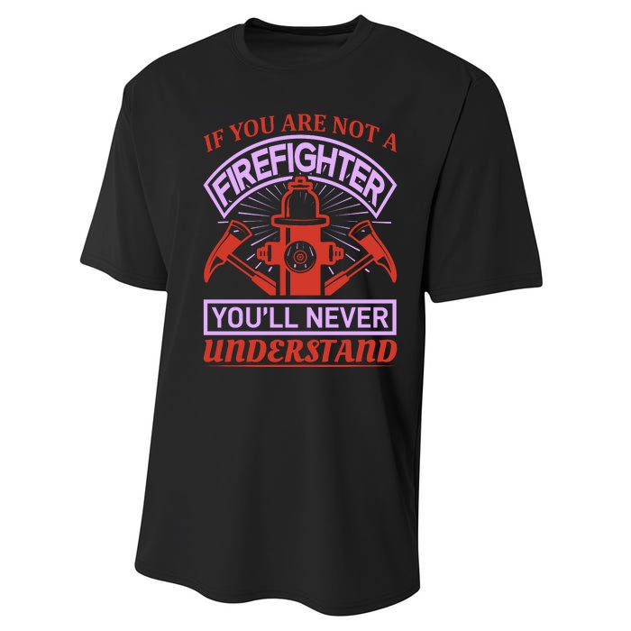 If You Are Not A Firefighter You'll Never Understand Performance Sprint T-Shirt