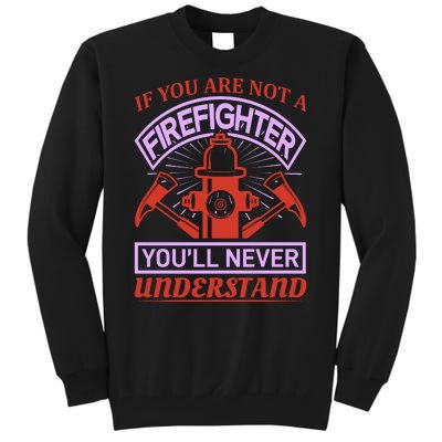 If You Are Not A Firefighter You'll Never Understand Tall Sweatshirt