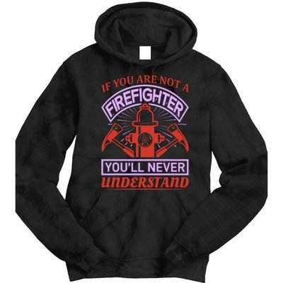 If You Are Not A Firefighter You'll Never Understand Tie Dye Hoodie