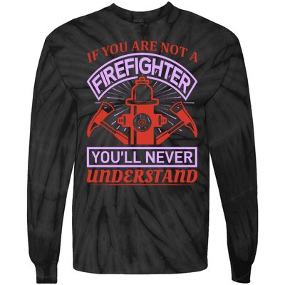 If You Are Not A Firefighter You'll Never Understand Tie-Dye Long Sleeve Shirt