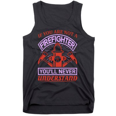 If You Are Not A Firefighter You'll Never Understand Tank Top