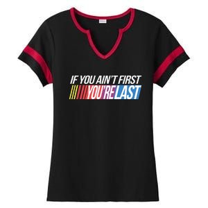 If You AinT First YouRe Last Formula Racing Ladies Halftime Notch Neck Tee