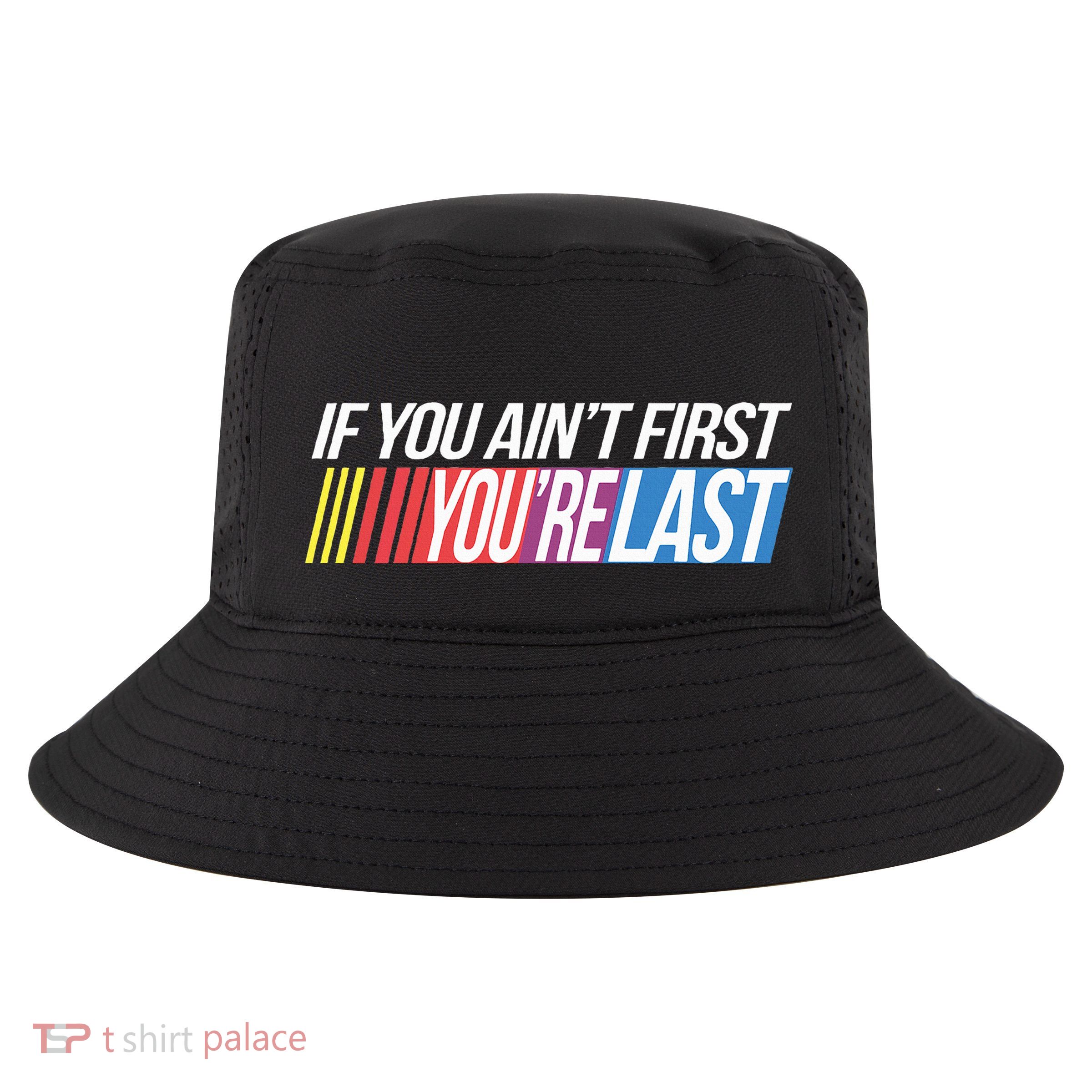 If You AinT First YouRe Last Formula Racing Cool Comfort Performance Bucket Hat