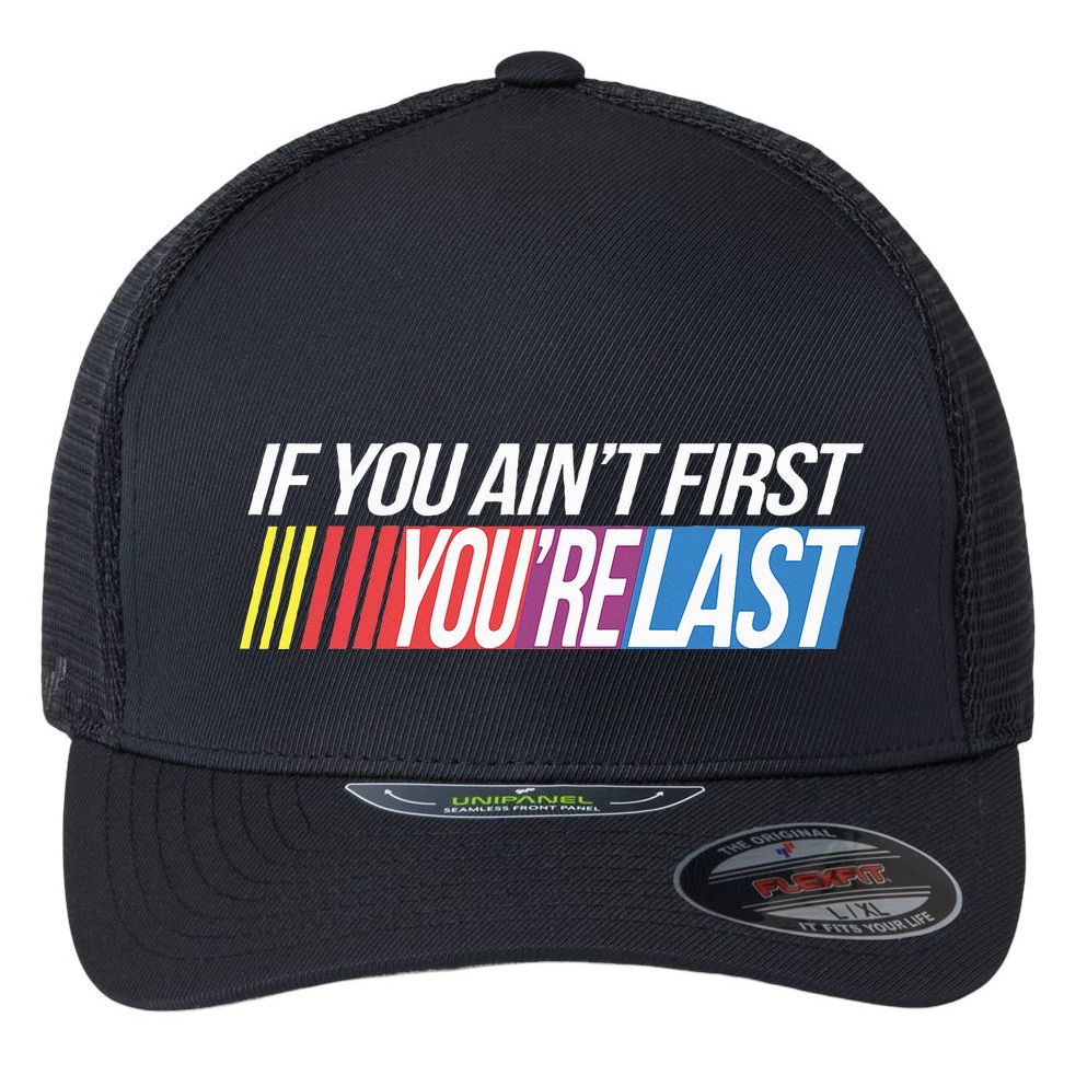 If You AinT First YouRe Last Formula Racing Flexfit Unipanel Trucker Cap
