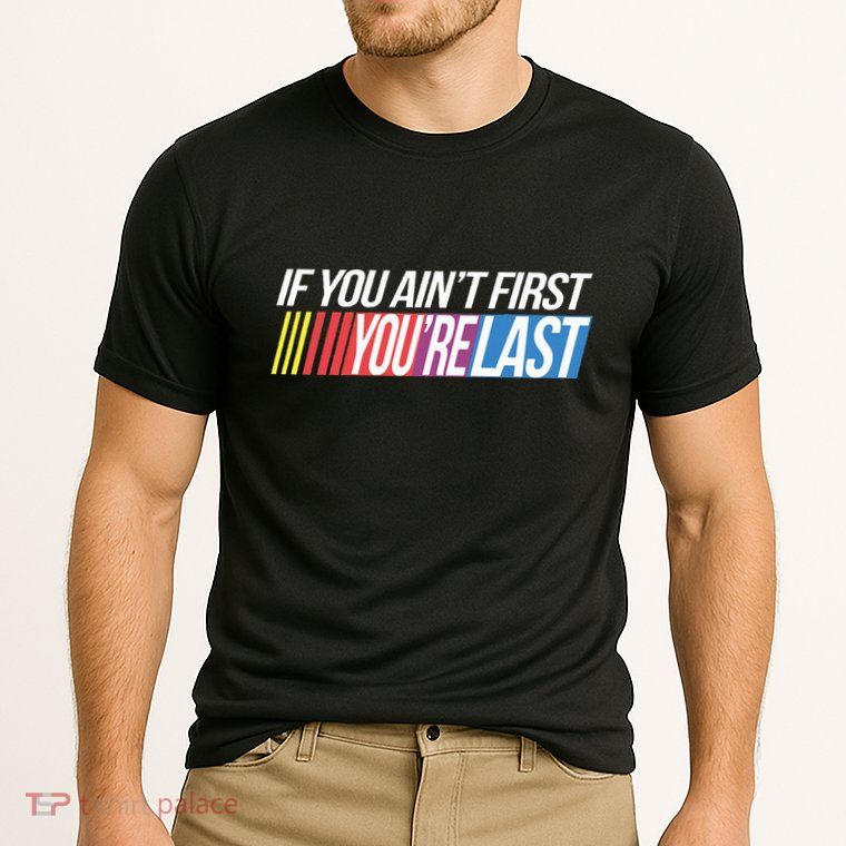 If You AinT First YouRe Last Formula Racing Performance Shirt