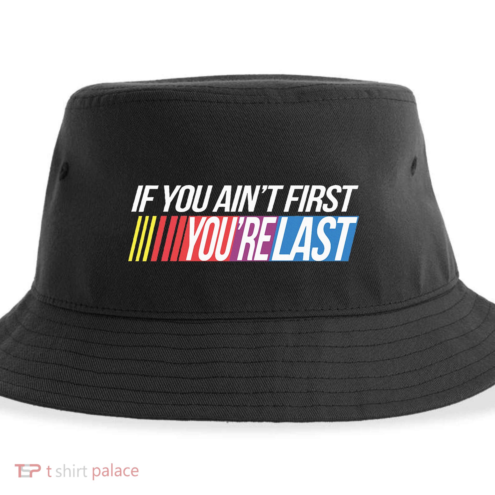 If You AinT First YouRe Last Formula Racing Sustainable Bucket Hat