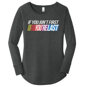 If You AinT First YouRe Last Formula Racing Women's Perfect Tri Tunic Long Sleeve Shirt