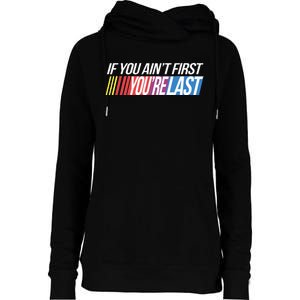 If You AinT First YouRe Last Formula Racing Womens Funnel Neck Pullover Hood