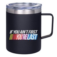If You AinT First YouRe Last Formula Racing 12oz Stainless Steel Coffee Mug