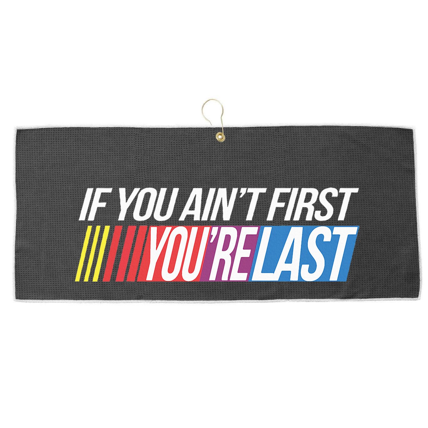 If You AinT First YouRe Last Formula Racing Large Microfiber Waffle Golf Towel