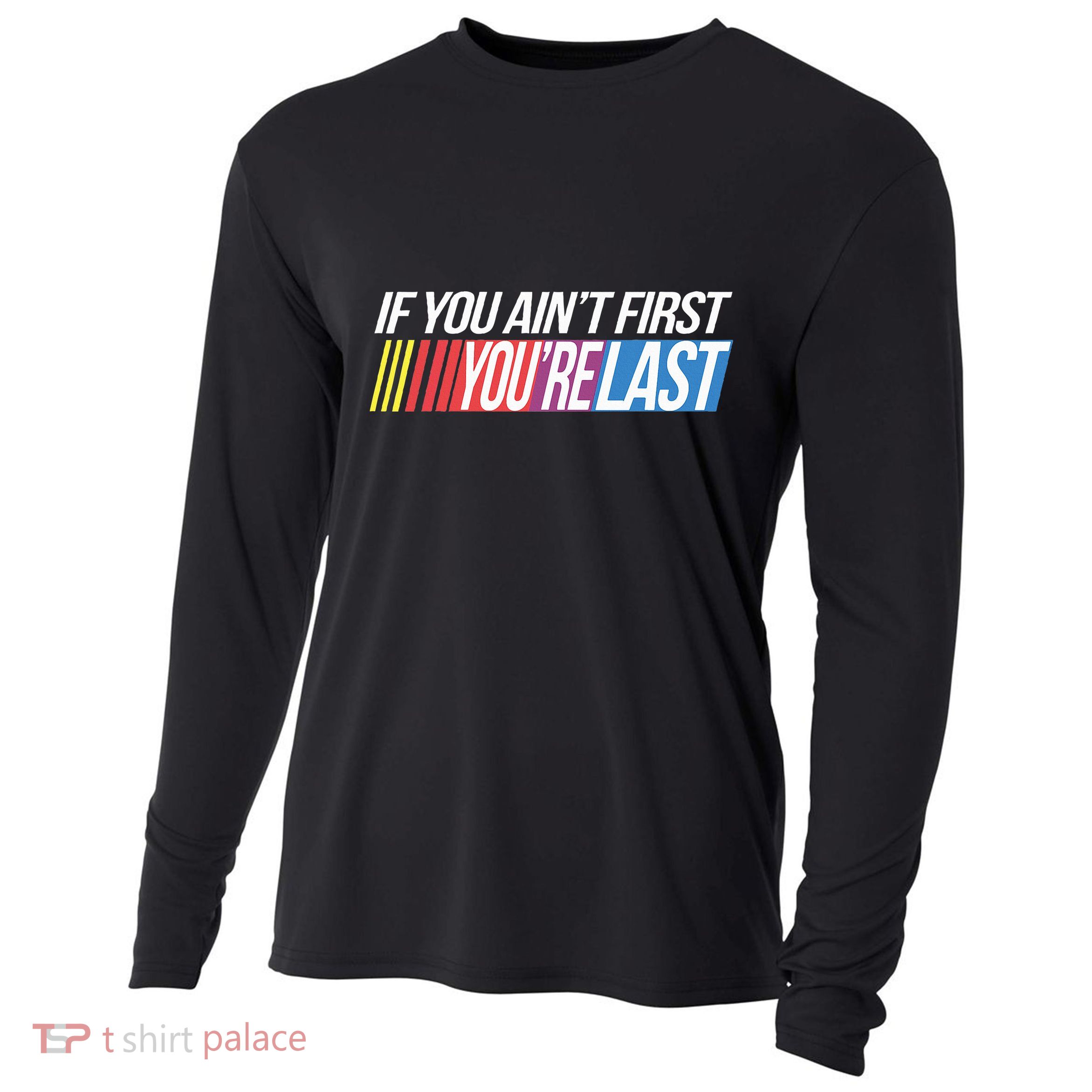 If You AinT First YouRe Last Formula Racing Cooling Performance Long Sleeve Crew