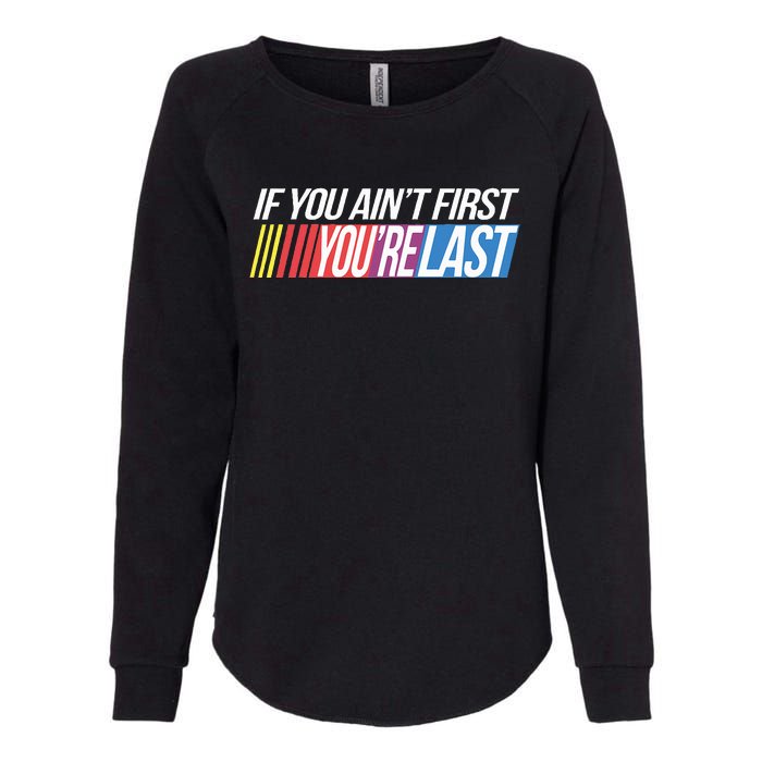 If You AinT First YouRe Last Formula Racing Womens California Wash Sweatshirt