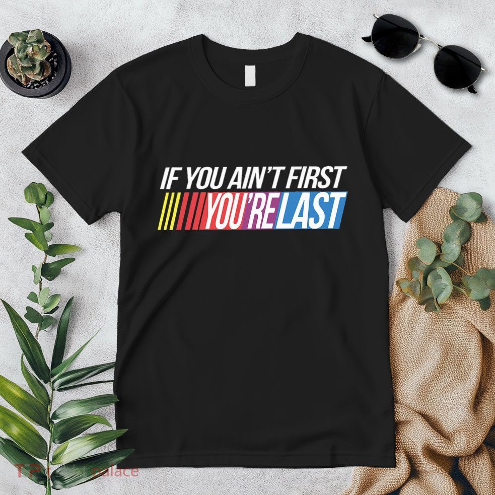 If You AinT First YouRe Last Formula Racing Premium T-Shirt