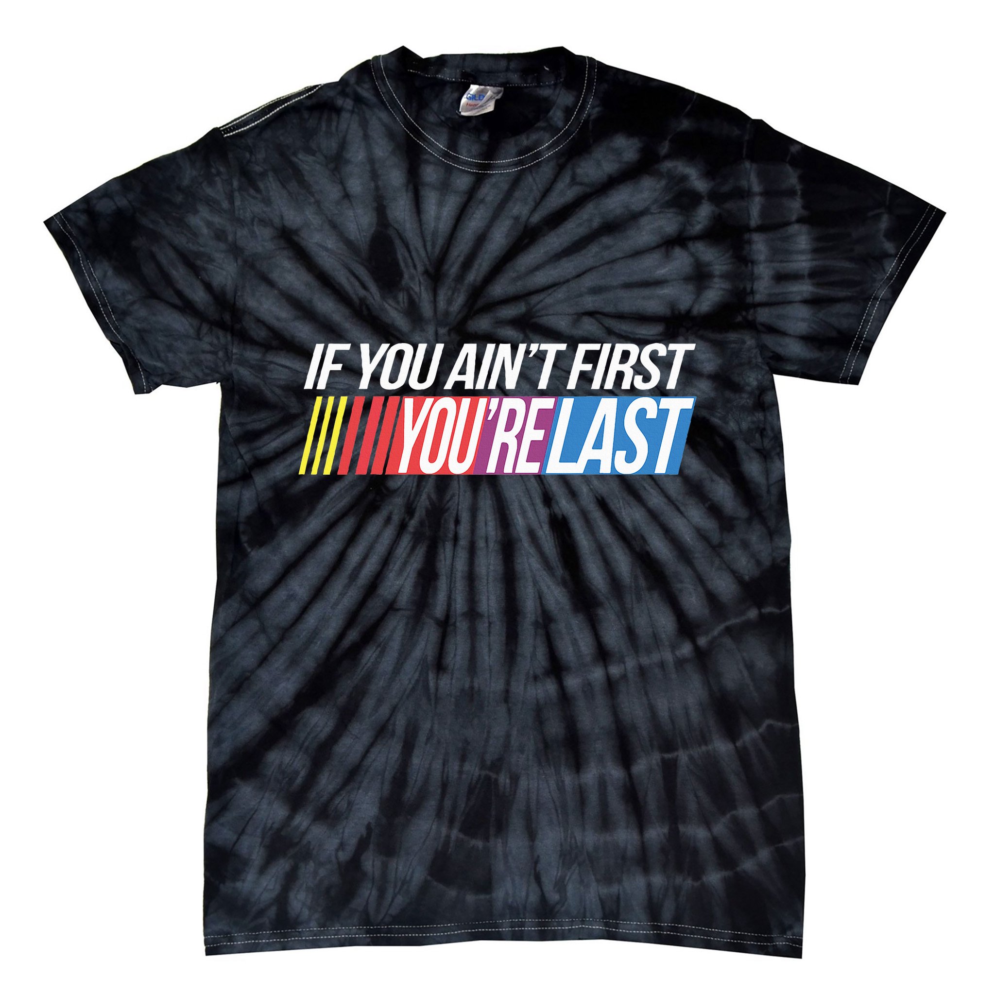 If You AinT First YouRe Last Formula Racing Tie-Dye T-Shirt