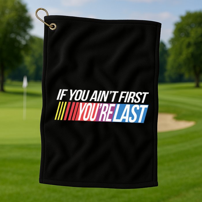 If You AinT First YouRe Last Formula Racing Golf Towel
