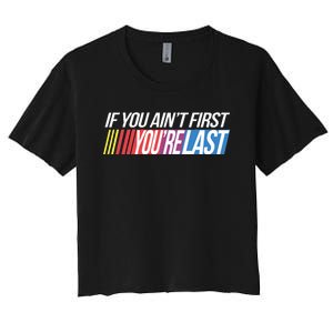 If You AinT First YouRe Last Formula Racing Women's Crop Top Tee