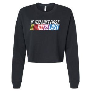 If You AinT First YouRe Last Formula Racing Cropped Pullover Crew