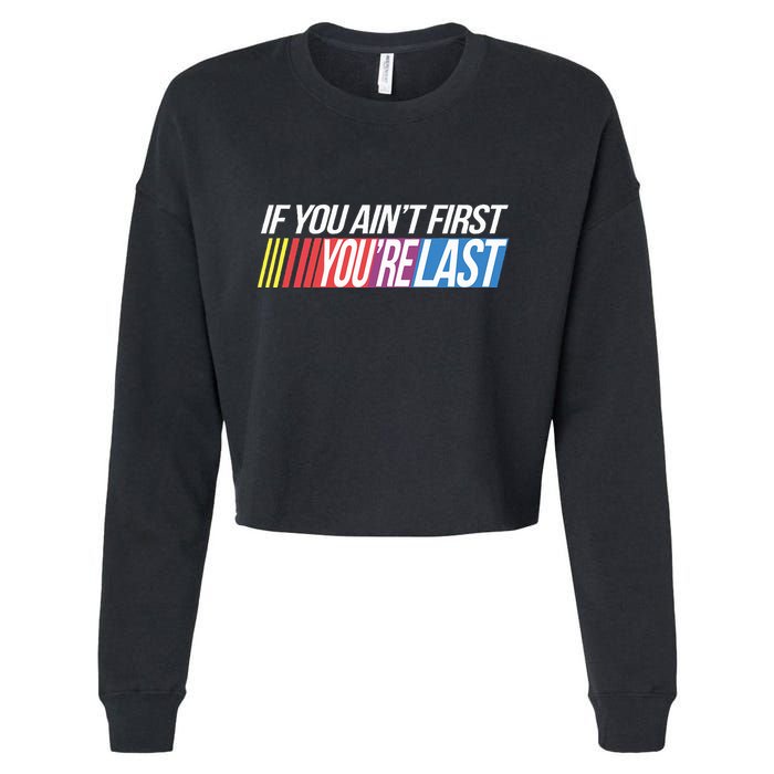 If You AinT First YouRe Last Formula Racing Cropped Pullover Crew