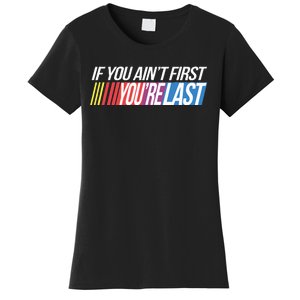 If You AinT First YouRe Last Formula Racing Women's T-Shirt