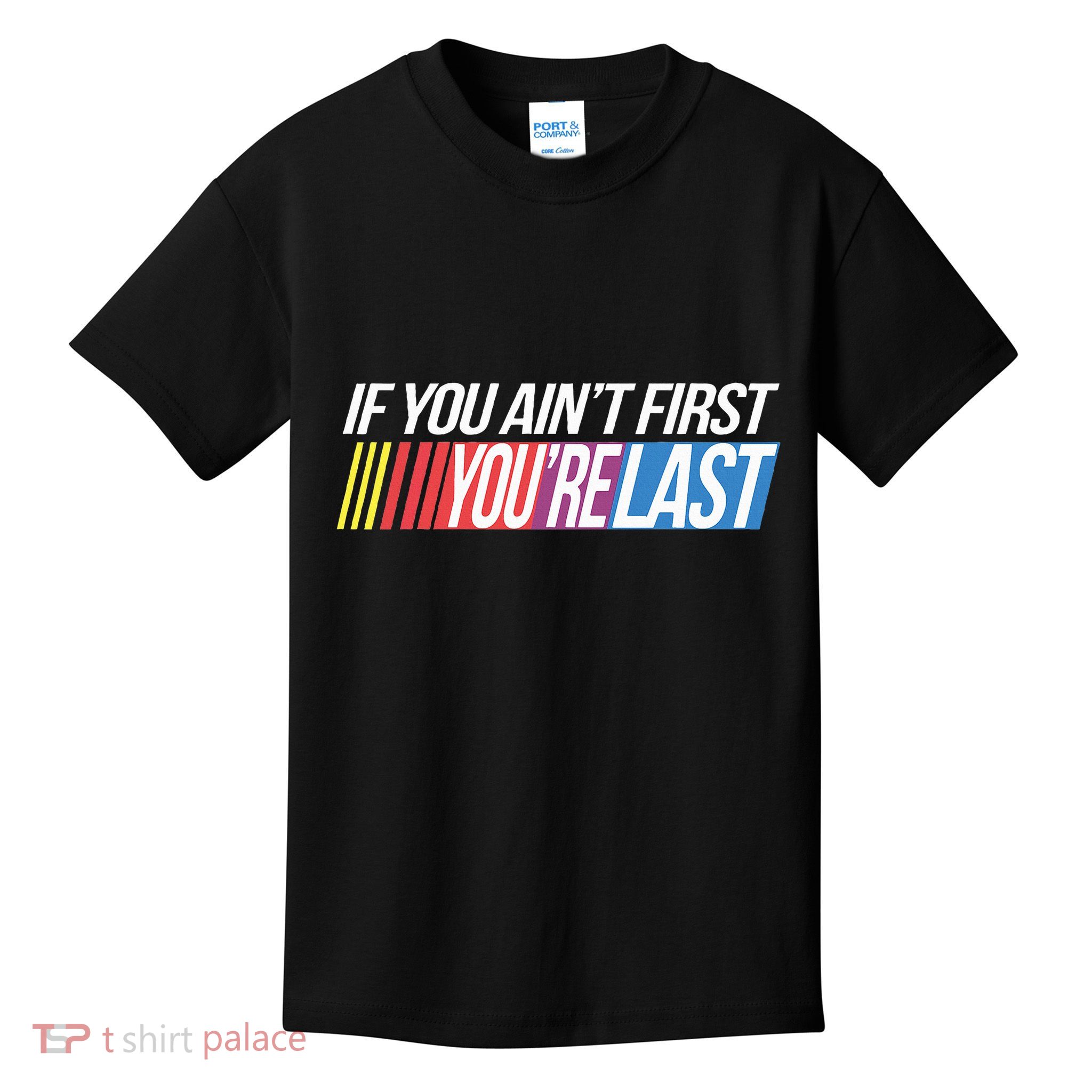 If You AinT First YouRe Last Formula Racing Kids T-Shirt