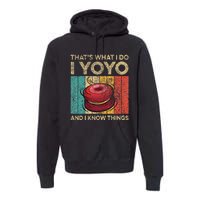 I Yoyo And I Know Things Funny Premium Hoodie