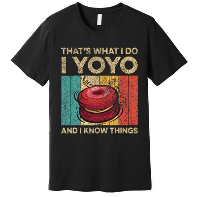 I Yoyo And I Know Things Funny Premium T-Shirt