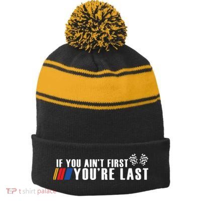 If You Aint First Youre Last Stripe Pom Pom Beanie