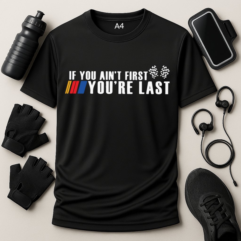 If You Aint First Youre Last Performance Shirt