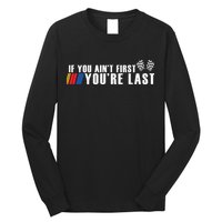 If You Aint First Youre Last Long Sleeve Shirt