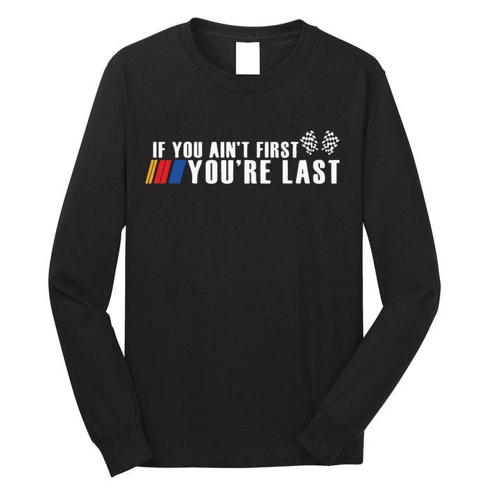 If You Aint First Youre Last Long Sleeve Shirt