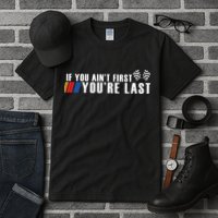 If You Aint First Youre Last Tall T-Shirt