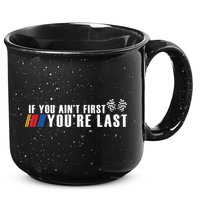 If You Aint First Youre Last 15oz Campfire Ceramic Mug