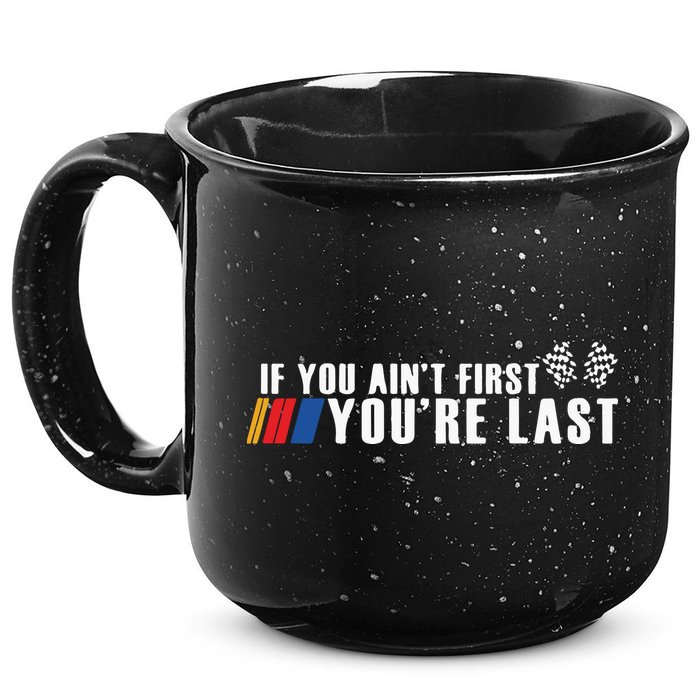 If You Aint First Youre Last 15oz Campfire Ceramic Mug