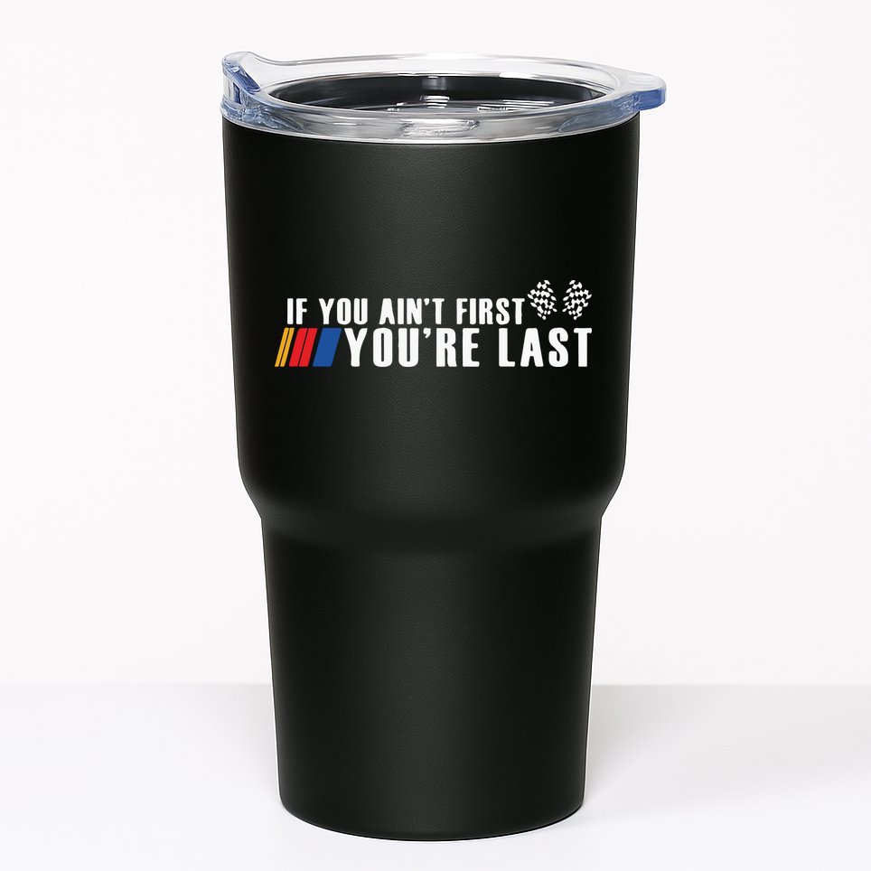 If You Aint First Youre Last Tumbler