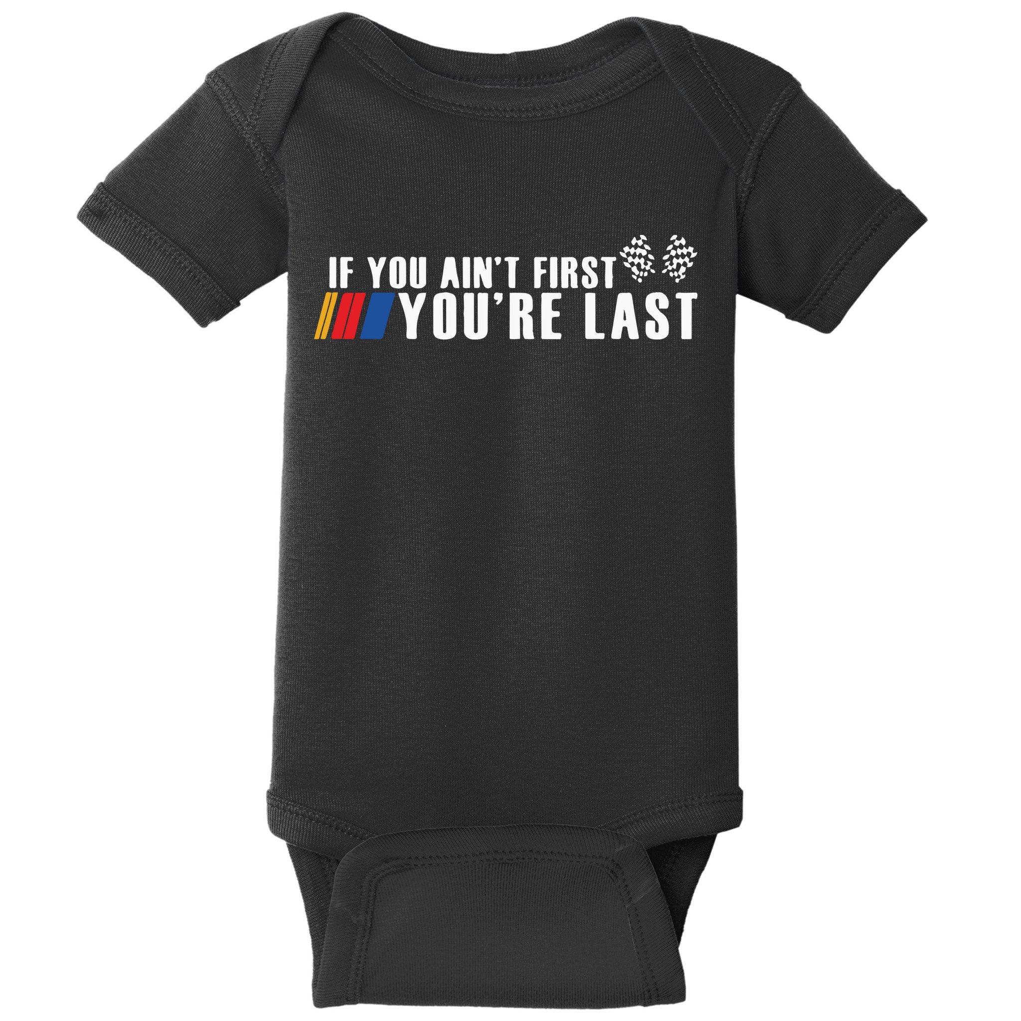 If You Aint First Youre Last Baby Bodysuit