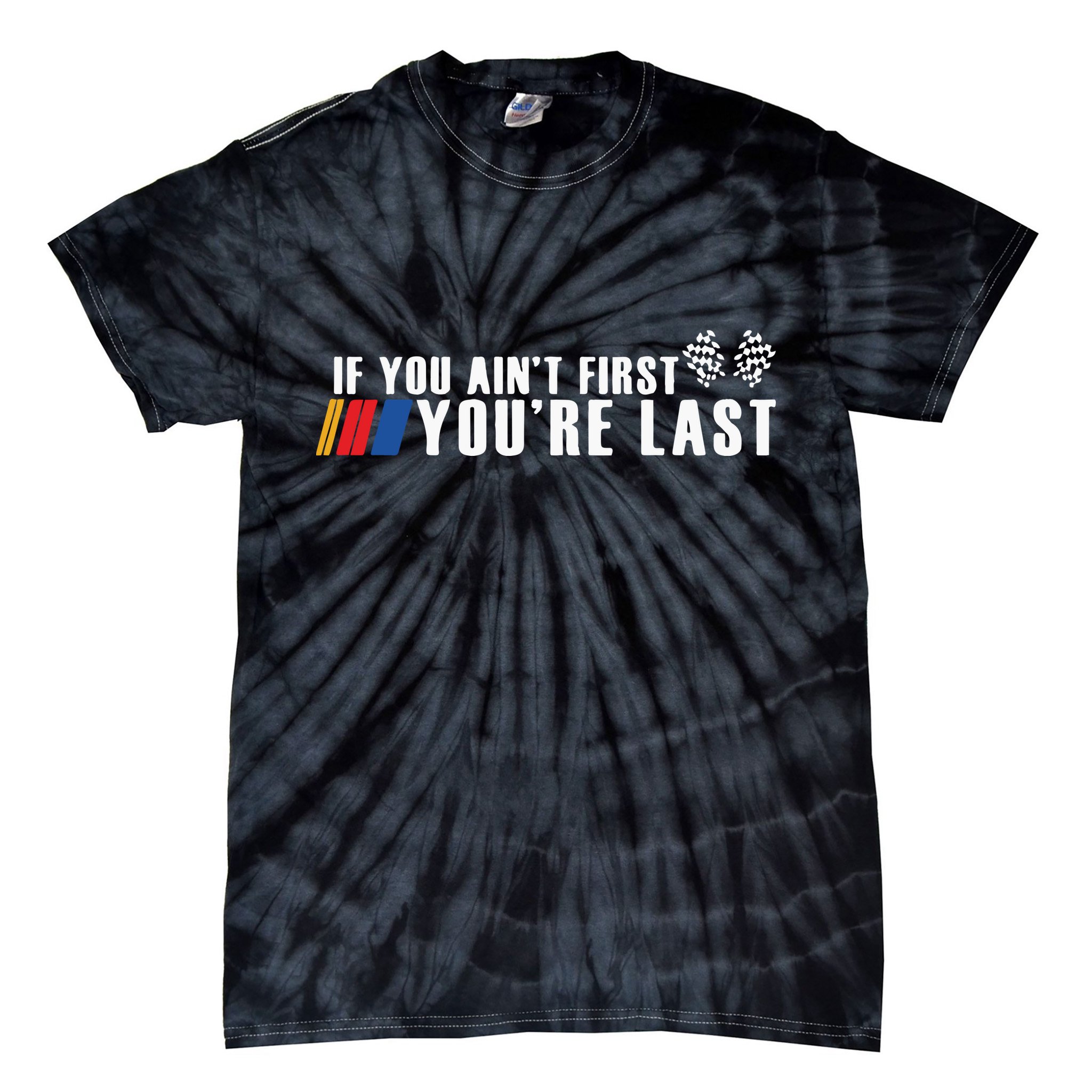 If You Aint First Youre Last Tie-Dye T-Shirt