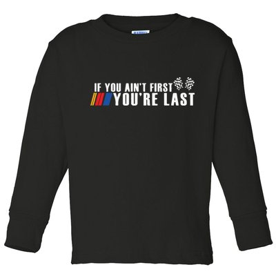 If You Aint First Youre Last Toddler Long Sleeve Shirt