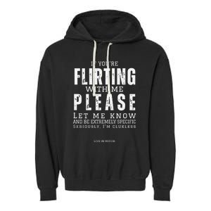 If You Are Flirting With Me Please Let Me Know Garment-Dyed Fleece Hoodie