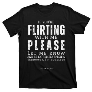 If You Are Flirting With Me Please Let Me Know T-Shirt